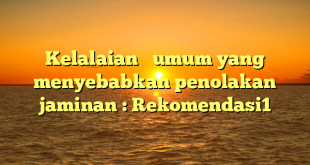 Kelalaian   umum yang menyebabkan penolakan jaminan : Rekomendasi1